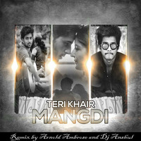 Teri Khair Mangdi (Remix) Arnold Ambrose & DJ Anshul by DJ Anshul