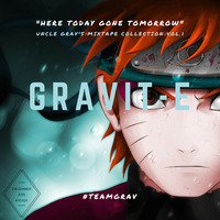 HERE TODAY GONE TOMORROW, UNCLE GRAVS MIXTAPE COLLECTION VOL.1 by Gravit-e