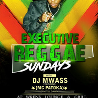 EXECUTIVE REGGAE SUNDAYS VOL 1 - MC PATOKA / DJ MWASS by DjMwass TheEntertainer