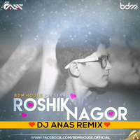 Roshik Nagor (2k17 Remix) DJ ANAS by DJ ANAS