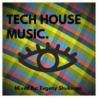 Tech House Music. by Evgeny Shukman.
