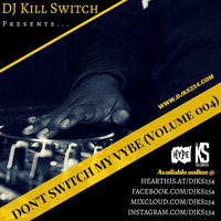 Don't Switch My Vybe (Vol. 004) by DJ Kill Switch