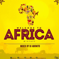 WELCOME TO AFRICA MIXTAPE by DJ Abonito