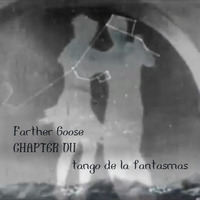 CHAPTER DU (tango de la fantasmas) by FARTHER GOOSE