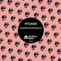 Ryuken - Gangster Boogie EP (Illegal Bass)