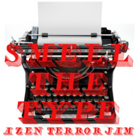 Smell The Type - A Zen Terror Jam by Zen Terror