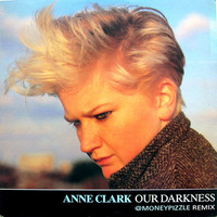 Anne Clark - Our Darkness (☠★☠ M✪N∃Y ₱ ★☠★ REMIX) by Moneypizzle