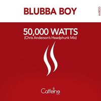 Blubba Boy - 50,000 Watts (Chris Anderson's Headphunk Mix) [PREVIEW] by Caffeine Music