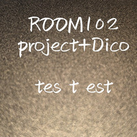 tes t est by room102project+Dico(momuz tsubasa)