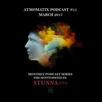 Atmomatix Podcast #11 - Mixed By Stunna (March 2017) by Atmomatix Records