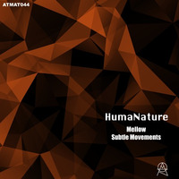 ATMAT044 - HumaNature - Mellow / Subtle Movements (OUT NOW) by Atmomatix Records