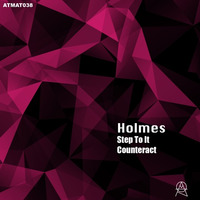ATMAT038 - Holmes - Step To It / Counteract (OUT NOW) by Atmomatix Records