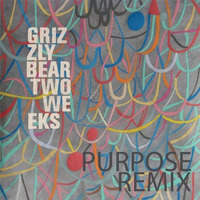 Grizzly Bear - Two Weeks (Purpose Remix) by Purpose