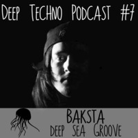 Baksta - Deep Techno Podcast #7 by Deep Techno Sounds