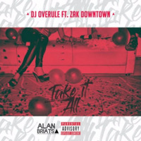 Dj Overule - Take It All Ft. Zak Downtown (ALAN BRIATS Edit) by ALAN BRIATS