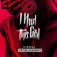 Virgul - I Need This Girl (ALAN BRIATS Edit) by ALAN BRIATS