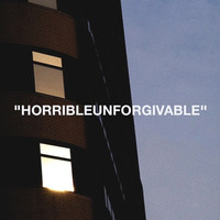 "HORRIBLEUNFORGIVABLE" by sweethart