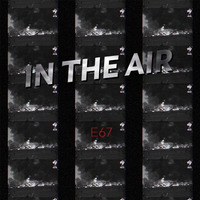 In The Air [FREE DOWNLOAD] by E67