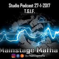 Mainstage Maffia -  Studio Podcast 27 - 1-2017 TGIF by MainstageMaffia
