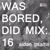WAS BORED, DID MIX: 16 - Aidan Psaltis by .darkroom