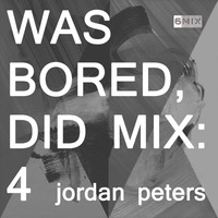 WAS BORED, DID MIX: 4 - Jordan Peters by .darkroom