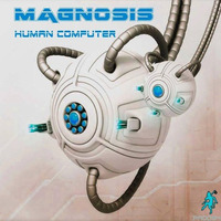 Magnosis - Human Computer 2016 Full Album Mix [OUT NOW!!!] by Magnosis