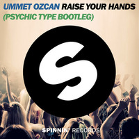 Ummet Ozcan - Raise Your Hands (Psychic Type Bootleg) by psychictype