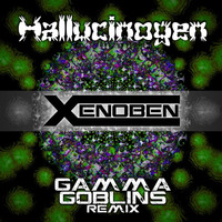 Hallucinogen - Gamma Goblins (Xenoben Bootleg Remix) by Xenoben