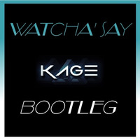 Watcha Say - Kage Bootleg by Kieron Gibson