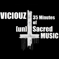 Viciouz @ 35 Minutes Of [un]Sacred Music by Viciouz