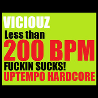 Viciouz @ Less than 200 BPM fuckin sucks! by Viciouz