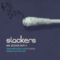 Slackers - Mix Session pt 8 by Slackjoint