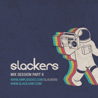 Slackers - Mix Session Pt.6 by Slackjoint