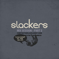 Slackers - Mix Session Pt.4 by Slackjoint