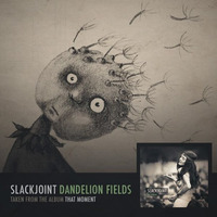 Slackjoint - Dandelion Fields by Slackjoint