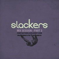 Slackers - Mix Session Pt.3 by Slackjoint