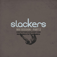 Slackers - Mix Session Pt.2 by Slackjoint