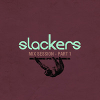 Slackers - Mix Session Pt.1 by Slackjoint