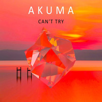 Akuma - Can't Try by Akuma