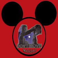 DON'T MOVE - by MOUSE by M>O>U<S<E