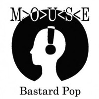 Bastard Pop by M>O>U<S<E