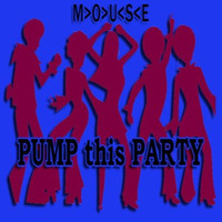 Pump This Party by M>O>U<S<E