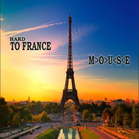 Hard To France by M>O>U<S<E