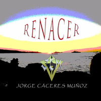 Jorge Cáceres Muñoz - Renacer (Original Mix) by Jorge Cáceres Muñoz
