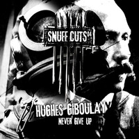 Hughes Giboulay - Never Give Up (Snuff Cuts 04)