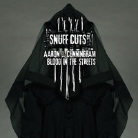 Aaron J. Cunningham - Blood In The Streets (Snuff Cuts 01) by Snuff Trax & In The Dark Again
