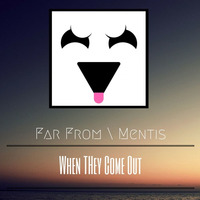 When They Come Out (Original Mix) by Far From  Mentis