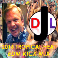DJL 2016 TROPICAL HEAT EDM KICK MIX by DJL