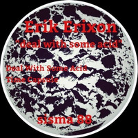 Erik Erixon - Deal with some acid EP [SISMA088] - Out Now !