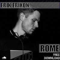 Erik Erixon - Rome (Original Mix) FREE DOWNLOAD by Erik Erixon